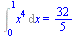 Int(`*`(`^`(x, 4)), x = 0 .. 1) = `/`(32, 5)