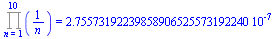 Product(`/`(1, `*`(n)), n = 1 .. 10) = 0.275573192239858906525573192240e-6