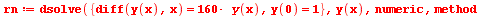 rn := dsolve({y(0) = 1, diff(y(x), x) = `+`(`*`(160, `*`(y(x))))}, y(x), numeric, method = dverk78); 1