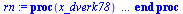 proc (x_dverk78) local _res, _dat, _vars, _solnproc, _xout, _ndsol, _pars, _n, _i; option `Copyright (c) 2000 by Waterloo Maple Inc. All rights reserved.`; if `<`(1, nargs) then error