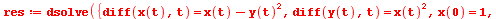 res := dsolve({x(0) = 1, y(0) = 1, diff(x(t), t) = `+`(x(t), `-`(`*`(`^`(y(t), 2)))), diff(y(t), t) = `*`(`^`(x(t), 2))}, {x(t), y(t)}, numeric); 1