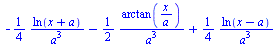 `+`(`-`(`/`(`*`(`/`(1, 4), `*`(ln(`+`(x, a)))), `*`(`^`(a, 3)))), `-`(`/`(`*`(`/`(1, 2), `*`(arctan(`/`(`*`(x), `*`(a))))), `*`(`^`(a, 3)))), `/`(`*`(`/`(1, 4), `*`(ln(`+`(x, `-`(a))))), `*`(`^`(a, 3)...