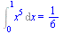 Int(`*`(`^`(x, 5)), x = 0 .. 1) = `/`(1, 6)