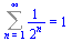 Sum(`/`(1, `*`(`^`(2, n))), n = 1 .. infinity) = 1