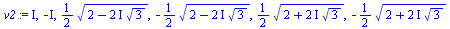 I, `+`(`-`(I)), `+`(`*`(`/`(1, 2), `*`(`^`(`+`(2, `-`(`*`(`+`(`*`(2, `*`(I))), `*`(`^`(3, `/`(1, 2)))))), `/`(1, 2))))), `+`(`-`(`*`(`/`(1, 2), `*`(`^`(`+`(2, `-`(`*`(`+`(`*`(2, `*`(I))), `*`(`^`(3, `...